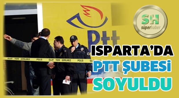 Isparta'da Ptt Şubesi Soyuldu