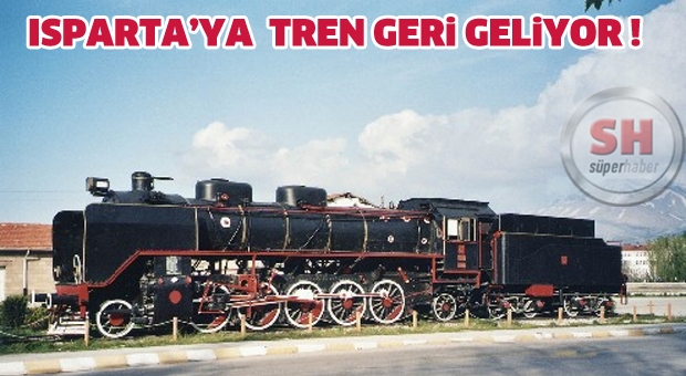 ISPARTA'YA TREN GERİ GELİYOR !