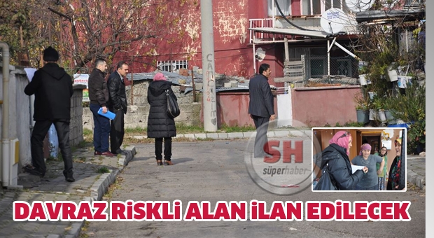 ANKETTEN '% 70 EVET' ÇIKTI DAVRAZ RİSKLİ ALAN İLAN EDİLECEK