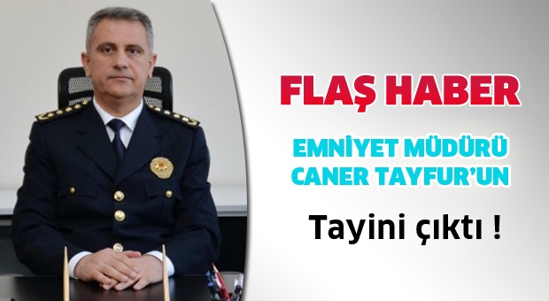 Caner Tayfur Ordu Emniyet Müdürlüğüne Atandı