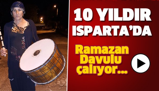 10 YILDIR ISPARTA'DA RAMAZAN DAVULU ÇALIYOR