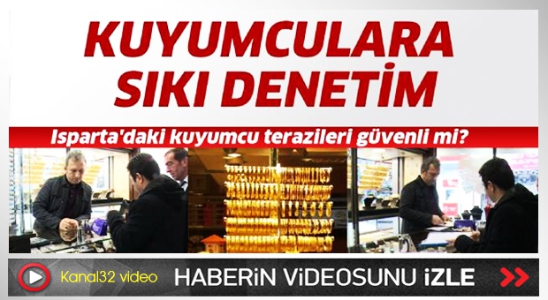 Isparta'da ki kuyumculara sıkı denetim yapıldı