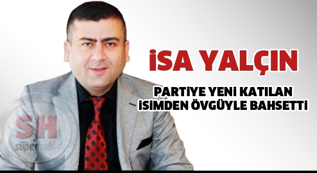 Partiye Yeni Katılan İsimden Övgüyle Bahsetti