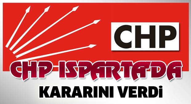 CHP ısparta'da kararını verdi