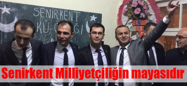 'Senirkent milliyetçiliğin mayasıdır'