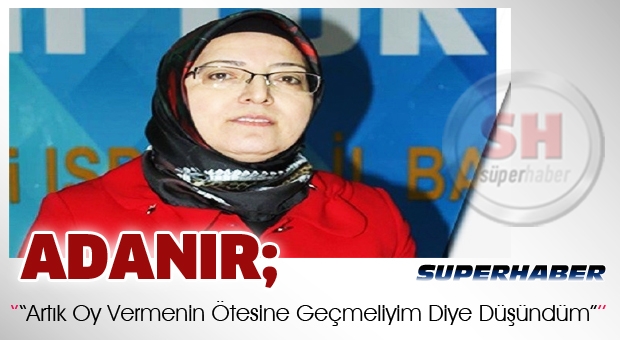 Adanır, “Artık Oy Vermenin Ötesine Geçmeliyim Diye Düşündüm”