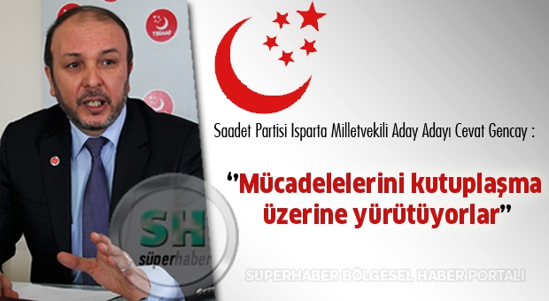 Gençay: Mücadelelerini kutuplaşma üzerine yürütüyorlar