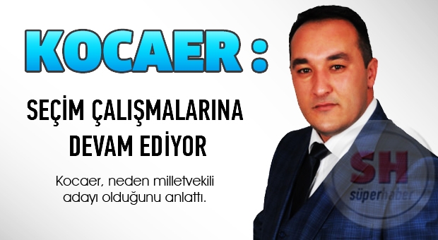 Kocaer, Çalışmalarına Devam Ediyor