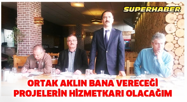 ORTAK AKLIN BANA VERECEĞİ PROJELERİN HİZMETKARI OLACAĞIM