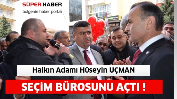 HALKIN ADAMI UÇMAN SEÇİM BÜROSUNU AÇTI 