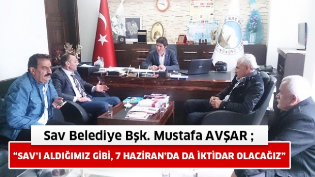 'SAV’I ALDIĞIMIZ GİBİ, 7 HAZİRAN’DA DA İKTİDAR OLACAĞIZ'