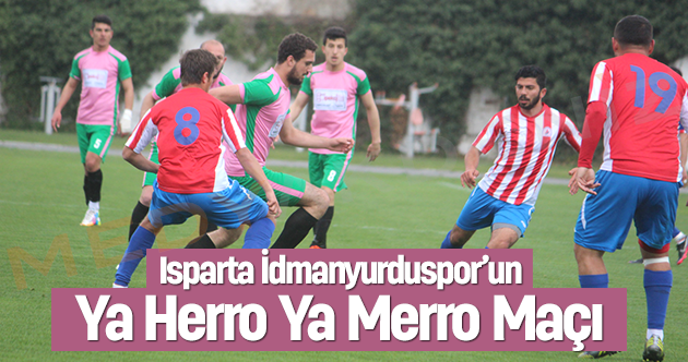 Isparta İdmanyurduspor’un Ya Herro Ya Merro Maçı