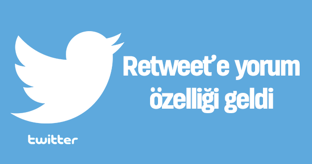 Retweet'e yorum özelliği geldi