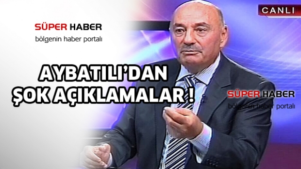 Aybatılı'dan şok Açıklamalar