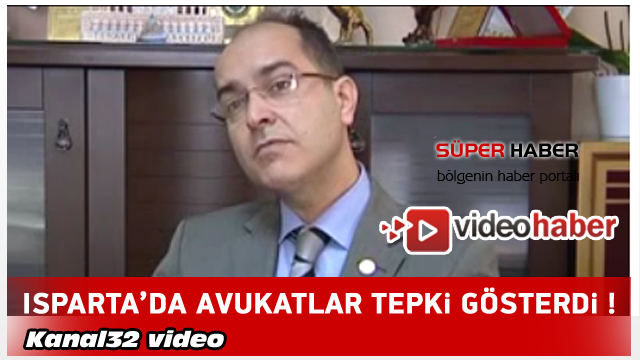 Ispartalı avukatlar ''ARANMAYA''Tepki Gösterdi !