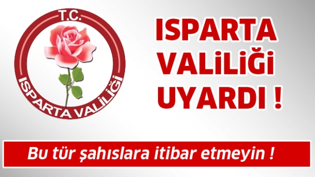 Isparta Valiliği ''Bu Şahıslara İtibar Etmeyin!''