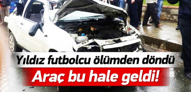 Yıldız futbolcu ölümden döndü!