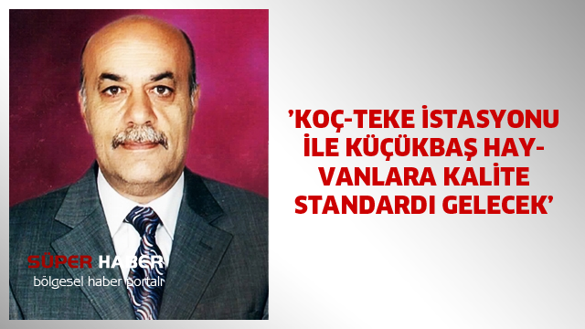 ’KOÇ-TEKE İSTASYONU İLE KÜÇÜKBAŞ HAYVANLARA KALİTE STANDARDI GELECEK