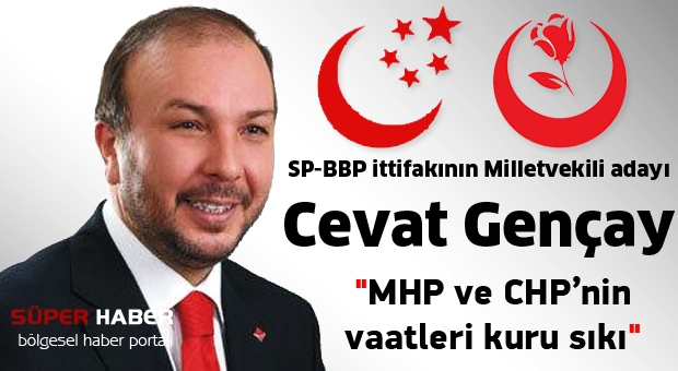 Gençay ; ''MHP ve CHP’nin vaatleri kuru sıkı''