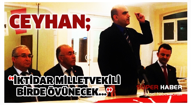 ''İKTİDAR MİLLETVEKİLİ  BİRDE ÖVÜNECEK...''