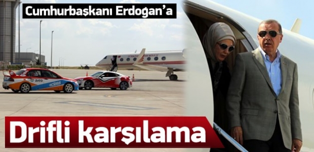 Erdoğan'a driftli karşılama