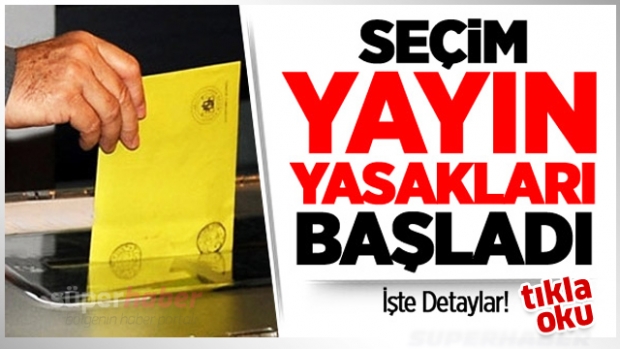 Seçim yasakları başladı