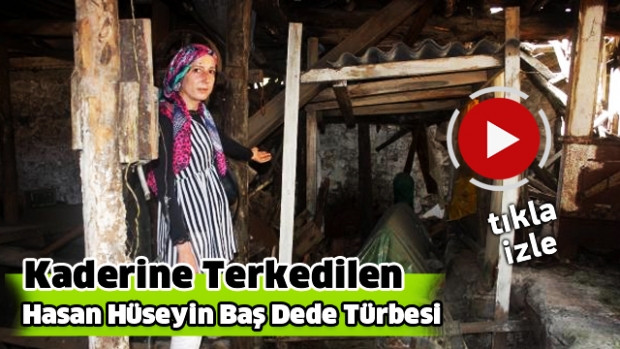 Hasan Hüseyin Baş Dede Türbesi Kaderine Terk Edildi