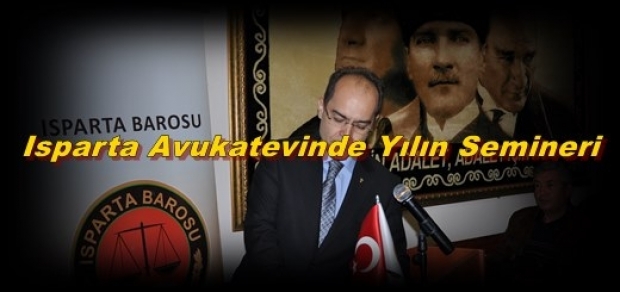 ISPARTA AVUKATEVİNDE YILIN SEMİNERİ