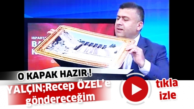 İSA YALÇIN '' O KAPAK HAZIRLANDI ''