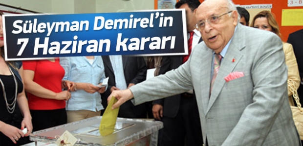 Süleyman Demirel’in 7 Haziran kararı