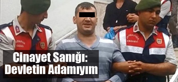 CİNAYET SANIĞI: DEVLETİN ADAMIYIM