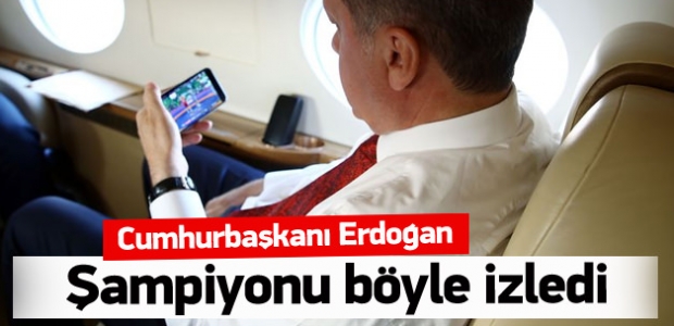 Erdoğan şampiyonu böyle izledi