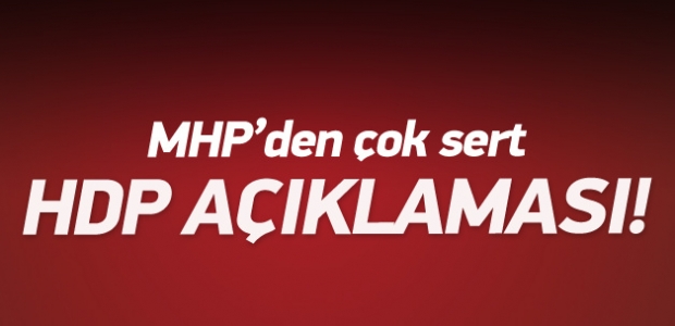 MHP’li vekilden çok sert HDP açıklaması