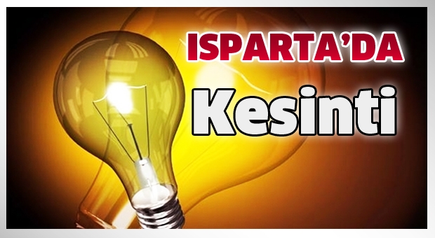 Isparta'da bazı mahallelerde elektrikler kesilecek !