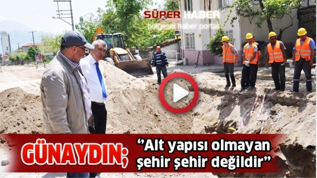 Günaydın: Alt yapısı olmayan şehir şehir değildir