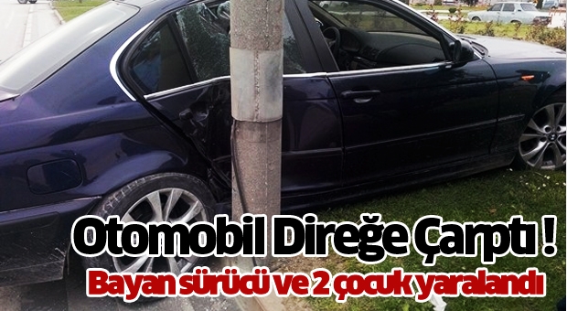 OTOMOBİL AYDINLATMA DİREĞİNE ÇARPTI