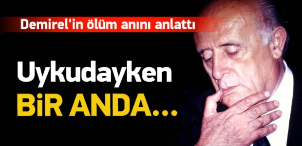 Süleyman Demirel son nefesini uykuda vermiş