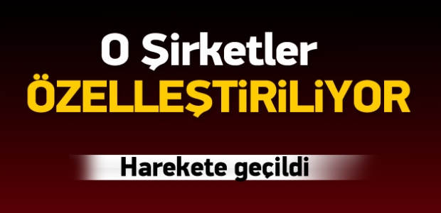 O şirketler özelleştirme kapsamına alındı