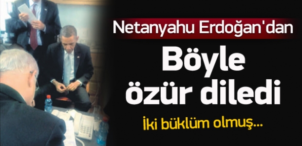 Netanyahu, Erdoğan'dan böyle özür diledi