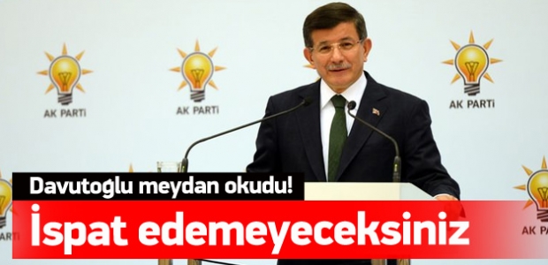 Davutoğlu: İspat edemeyeceksiniz