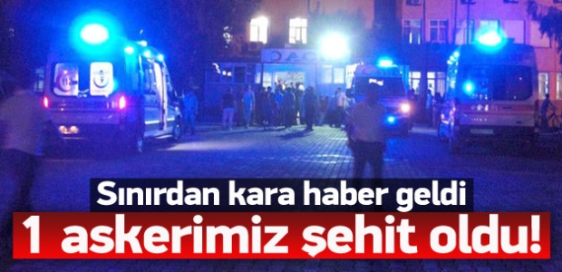 Suriye sınırından kara haber geldi: 1 şehit