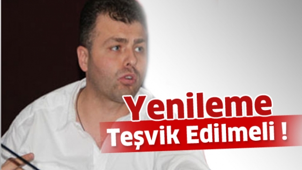 Yenilenme teşvik edilmeli