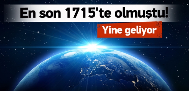 En son 1715'te olmuştu! Yine geliyor