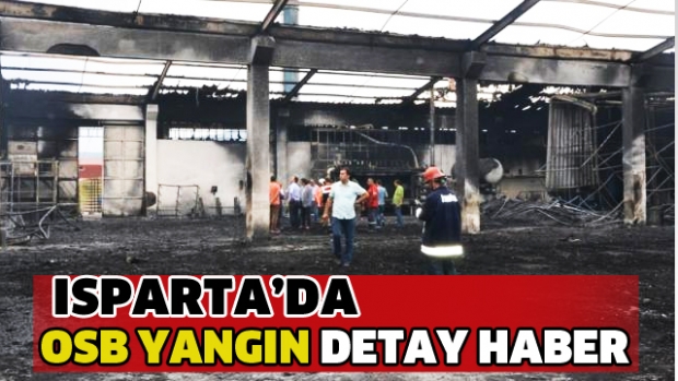 ISPARTA OSB YANGIN DETAY HABER