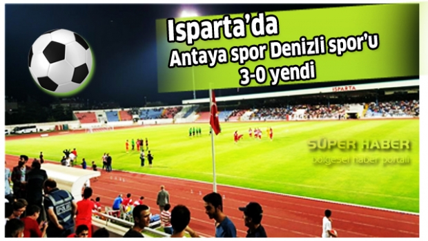 Isparta'da oynanan hazırlık maçında Antaya spor Denizli spor’u  3-0 yendi