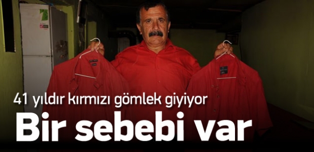 41 yıldır kırmızı gömlek giyiyor! Sebebi var