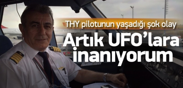 THY Pilotu: Artık UFO'lara inanıyorum