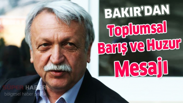 Bakır’dan Toplumsal Barış ve Huzur Mesajı