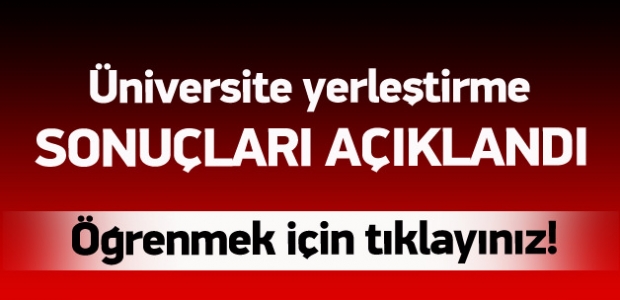 Üniversitelere yerleştirme sonuçları açıklandı