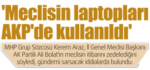 'Meclisin laptopları AKP'de kullanıldı'